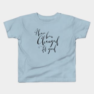 I Have Been Changed for Good Kids T-Shirt